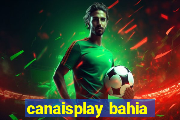 canaisplay bahia